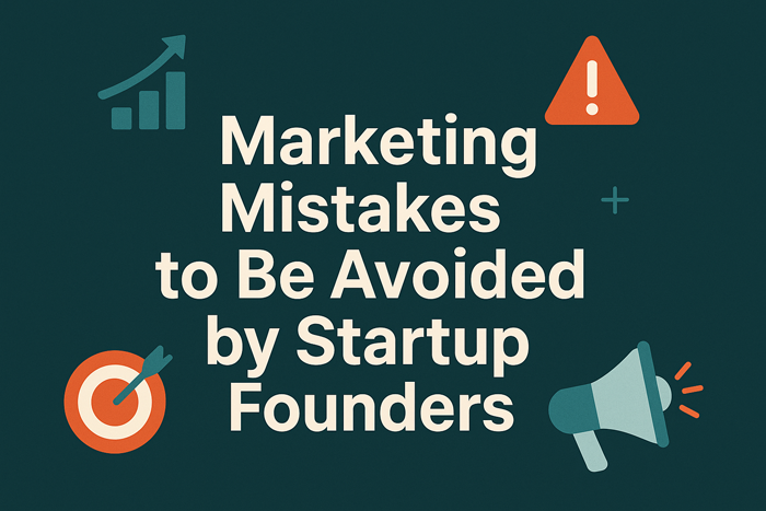 Marketing Mistakes to Be Avoided by Startup Founders