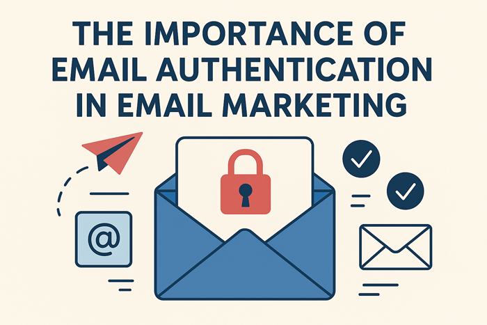 The Importance of Email Authentication in Email Marketing
